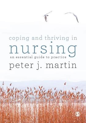 Coping and Thriving in Nursing - Peter Martin,  Author