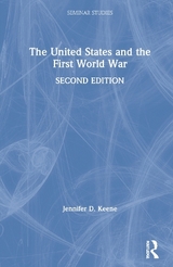 The United States and the First World War - Keene, Jennifer D.