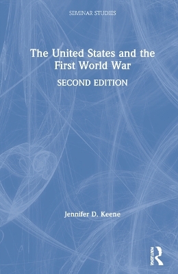 The United States and the First World War - Jennifer D. Keene