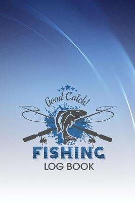 Good Catch! Fishing Log Book -  Kkarla