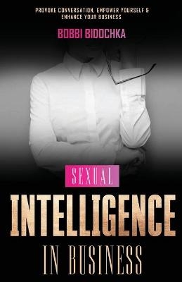 Sexual Intelligence in Business - Bobbi Bidochka