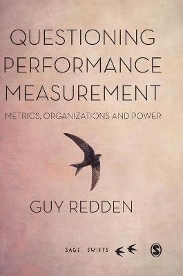 Questioning Performance Measurement: Metrics, Organizations and Power - Guy Redden