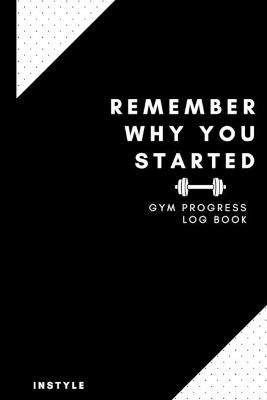 Remember Why You Started Gym Log Book - Instyle Notebooks