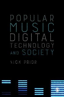 Popular Music, Digital Technology and Society - Nick Prior