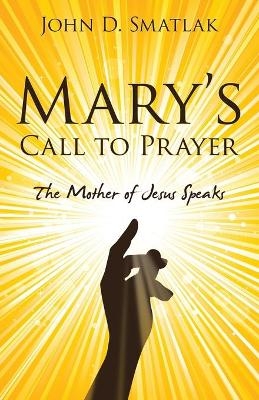 Mary's Call to Prayer - John D Smatlak