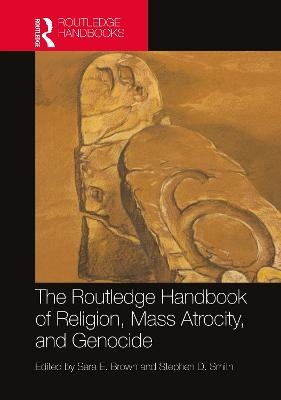 The Routledge Handbook of Religion, Mass Atrocity, and Genocide - 