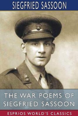 The War Poems of Siegfried Sassoon (Esprios Classics) - Siegfried Sassoon