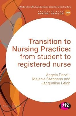 Transition to Nursing Practice - Angela Darvill, Melanie Stephens, Jacqueline Leigh