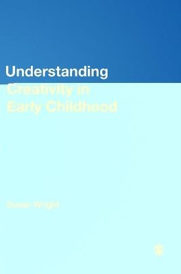 Understanding Creativity in Early Childhood - Susan Wright