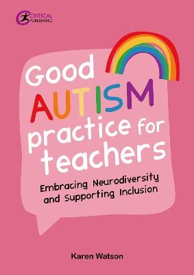 Good Autism Practice for Teachers - Karen Watson