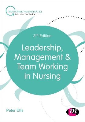 Leadership, Management and Team Working in Nursing - Peter Ellis