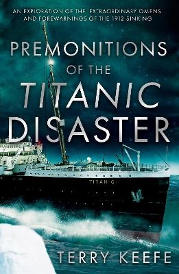 Premonitions of the Titanic Disaster - Terry Keefe