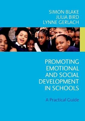 Promoting Emotional and Social Development in Schools - Simon Blake, Julia Bird, Lynne Gerlach