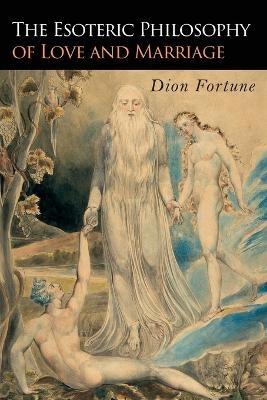 The Esoteric Philosophy of Love and Marriage - Dion Fortune