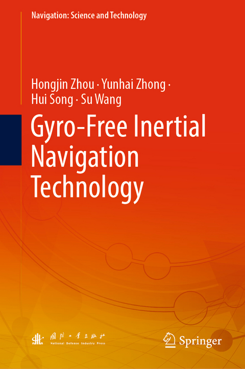 Gyro-Free Inertial Navigation Technology - Hongjin Zhou, Yunhai Zhong, Hui Song, Su Wang