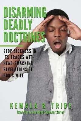 Disarming Deadly Doctrines - Kemala B Tribe