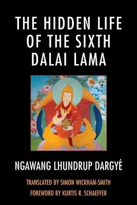 The Hidden Life of the Sixth Dalai Lama - Simon Wickham-Smith