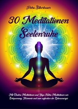 30 Meditationen Seelenruhe - Petra Silberbauer