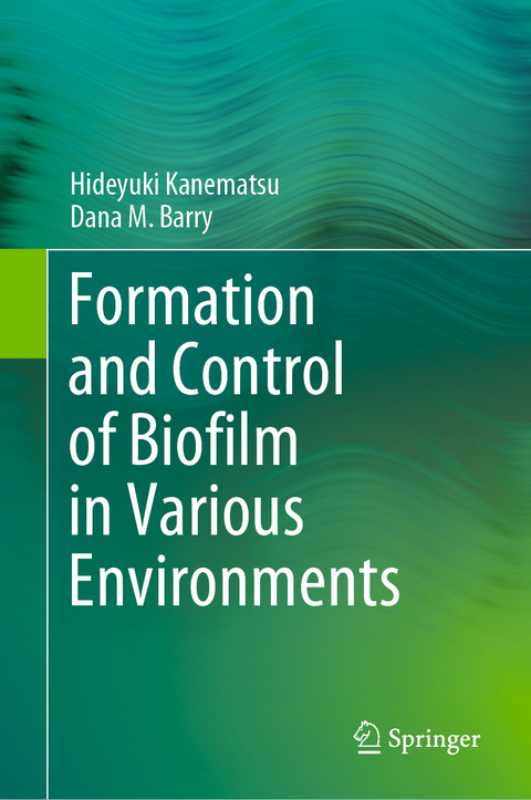 Formation and Control of Biofilm in Various Environments - Hideyuki Kanematsu, Dana M. Barry