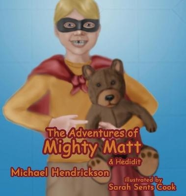 The Adventures of Mighty Matt & Hedidit - Michael Hendrickson