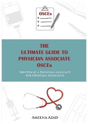 The Ultimate Guide To Physician Associate OSCE's - Ameena Azad