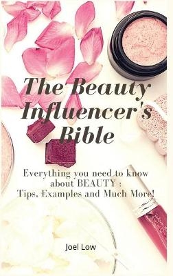 The Beauty Influencer's Bible - Joel Low