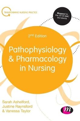 Pathophysiology and Pharmacology in Nursing - Sarah Ashelford, Justine Raynsford, Vanessa Taylor