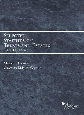 Selected Statutes on Trusts and Estates, 2021 - Mark L. Ascher, Grayson M.P. McCouch