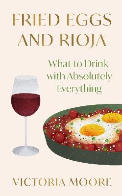 Fried Eggs and Rioja - Victoria Moore