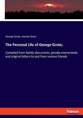 The Personal Life of George Grote - George Grote, Harriet Grote