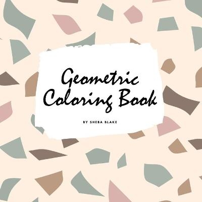 Geometric Patterns Coloring Book for Teens and Young Adults (8.5x8.5 Coloring Book / Activity Book) - Sheba Blake