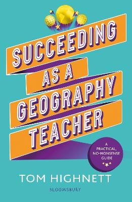 Succeeding as a Geography Teacher - Tom Highnett