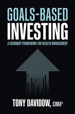 Goals-Based Investing: A Visionary Framework for Wealth Management - Tony Davidow