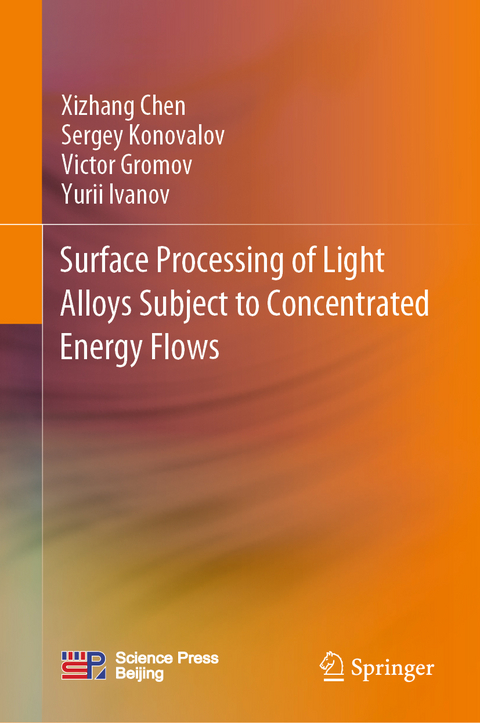 Surface Processing of Light Alloys Subject to Concentrated Energy Flows - Xizhang Chen, Sergey Konovalov, Victor Gromov, Yurii Ivanov