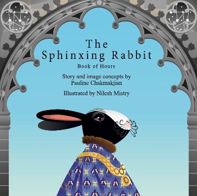 The Sphinxing Rabbit: Book of Hours - Pauline Chakmakjian