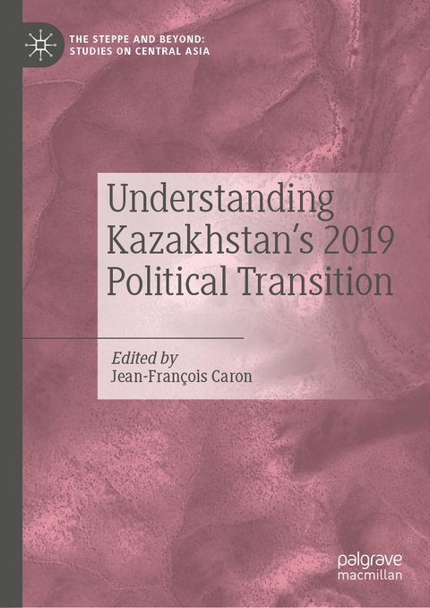 Understanding Kazakhstan’s 2019 Political Transition - 