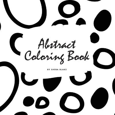 Abstract Patterns Coloring Book for Teens and Young Adults (8.5x8.5 Coloring Book / Activity Book) - Sheba Blake