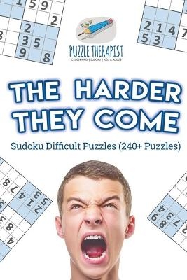 The Harder They Come Sudoku Difficult Puzzles (240+ Puzzles) -  Puzzle Therapist