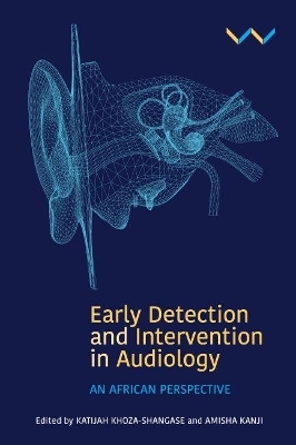 Early Detection and Intervention in Audiology - Katijah Khoza-Shangase, Amisha Kanji, Rachael Beswick