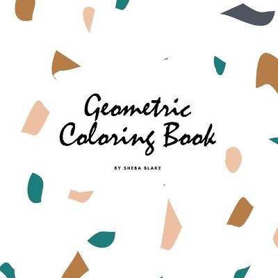 Geometric Patterns Coloring Book for Teens and Young Adults (8.5x8.5 Coloring Book / Activity Book) - Sheba Blake