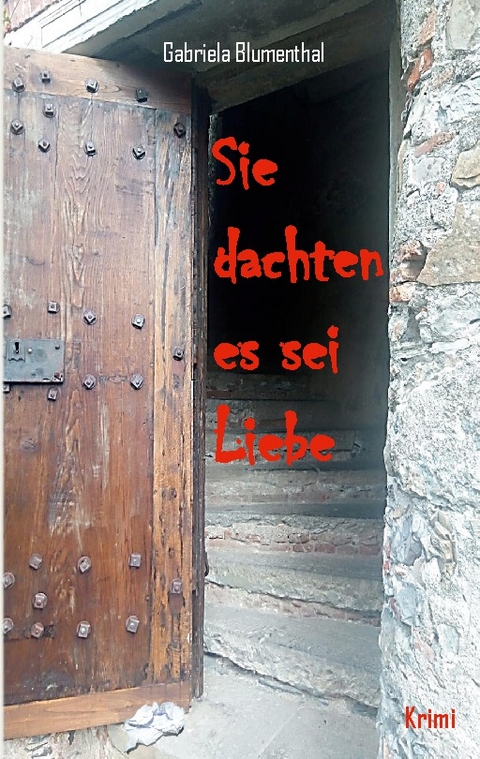 Sie dachten es sei Liebe - Gabriela Blumenthal