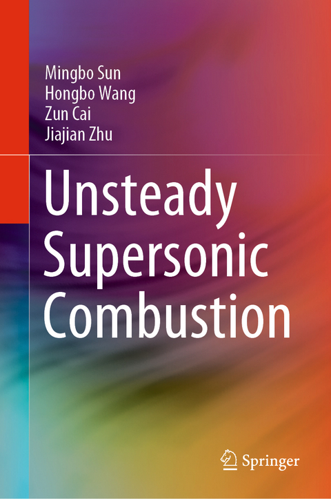 Unsteady Supersonic Combustion - Mingbo Sun, Hongbo Wang, Zun Cai, Jiajian Zhu