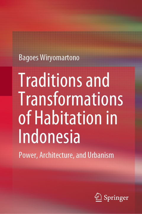 Traditions and Transformations of Habitation in Indonesia - Bagoes Wiryomartono