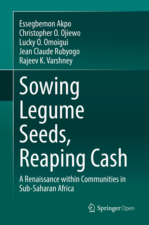 Sowing Legume Seeds, Reaping Cash - Essegbemon Akpo, Christopher O. Ojiewo, Lucky O. Omoigui, Jean Claude Rubyogo, Rajeev K. Varshney