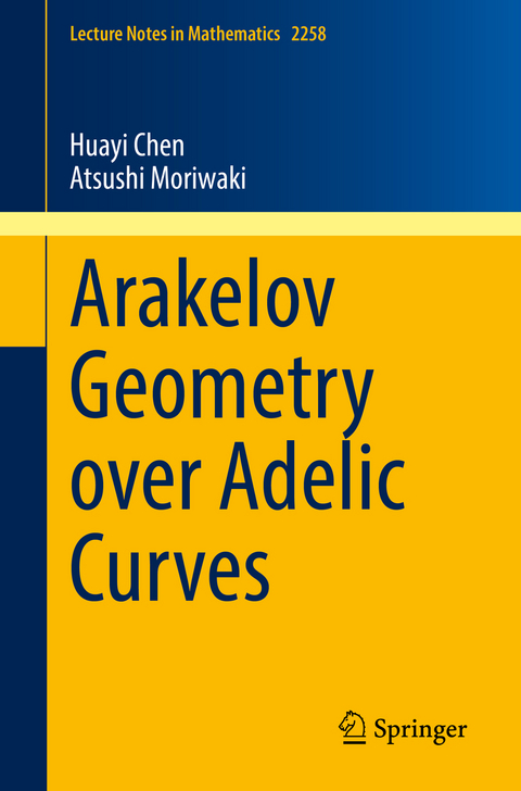 Arakelov Geometry over Adelic Curves - Huayi Chen, Atsushi Moriwaki