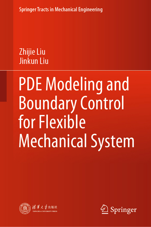 PDE Modeling and Boundary Control for Flexible Mechanical System - Zhijie Liu, Jinkun Liu