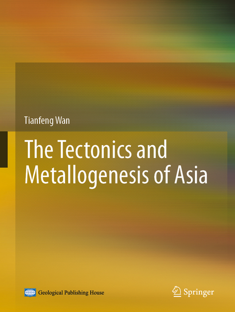 The Tectonics and Metallogenesis of Asia - Tianfeng Wan