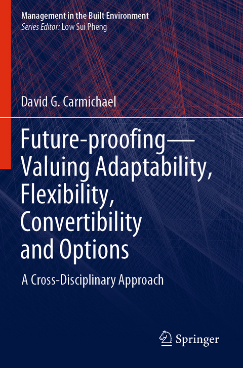 Future-proofing—Valuing Adaptability, Flexibility, Convertibility and Options - David G. Carmichael