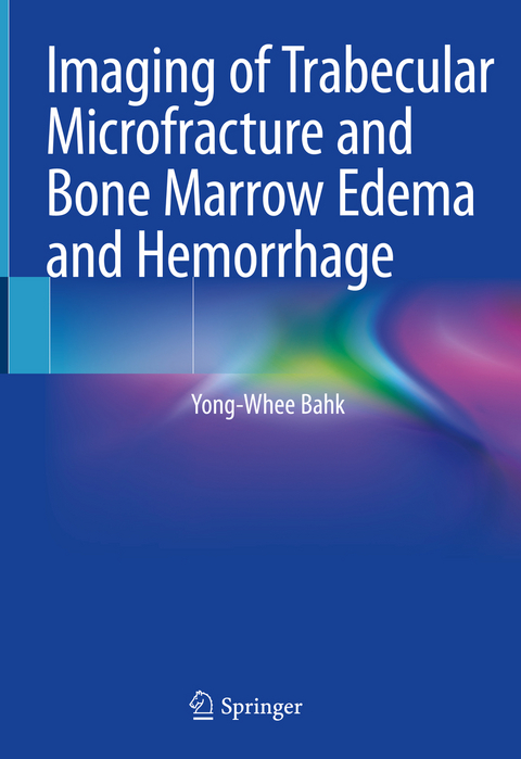 Imaging of Trabecular Microfracture and Bone Marrow Edema and Hemorrhage - Yong-Whee Bahk