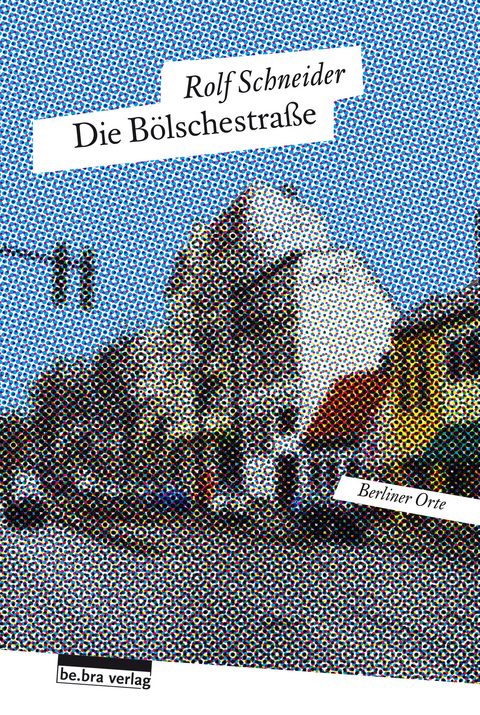 Die Bölschestraße - Rolf Schneider